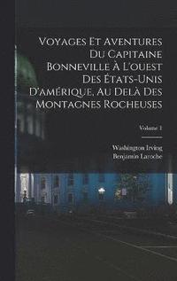 bokomslag Voyages Et Aventures Du Capitaine Bonneville  L'ouest Des tats-Unis D'amrique, Au Del Des Montagnes Rocheuses; Volume 1