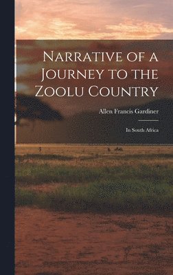 Narrative of a Journey to the Zoolu Country 1