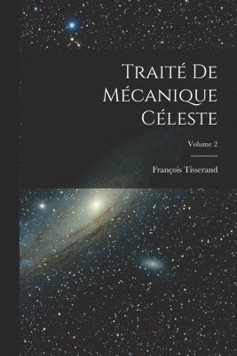 Traité De Mécanique Céleste; Volume 2