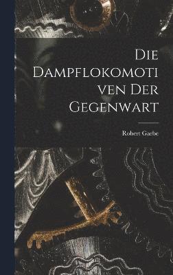 bokomslag Die Dampflokomotiven Der Gegenwart