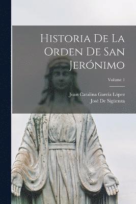 Juan Catalina García López, José de Sigüenza - Historia De La Orden De San Jerónimo; Volume 1, Häftad