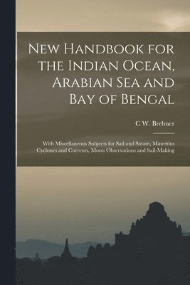bokomslag New Handbook for the Indian Ocean, Arabian Sea and Bay of Bengal