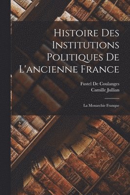 bokomslag Histoire Des Institutions Politiques De L'ancienne France