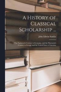 bokomslag A History of Classical Scholarship ...