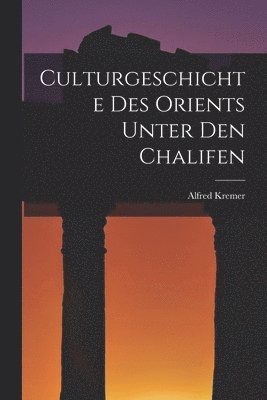 bokomslag Culturgeschichte des Orients unter den Chalifen