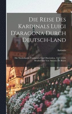 bokomslag Die Reise Des Kardinals Luigi D'aragona Durch Deutsch-Land