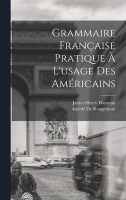 James Henry Worman, Amédé de Rougemont, Améd De Rougemont - Grammaire Française Pratique À L'usage Des Américains, Inbunden