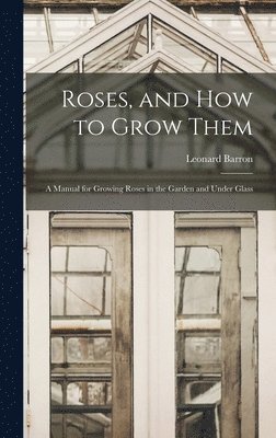 bokomslag Roses, and How to Grow Them