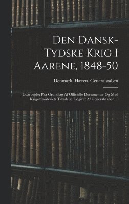 bokomslag Den Dansk-Tydske Krig I Aarene, 1848-50