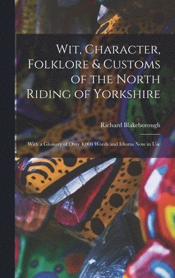 bokomslag Wit, Character, Folklore & Customs of the North Riding of Yorkshire