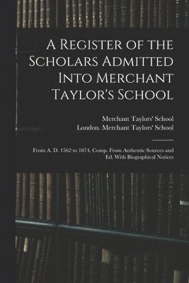London (England) Merchant Taylors' S, Eng Merchant Taylors' School (London - Register of the Scholars Admitted Into Merchant Taylor's School, Häftad