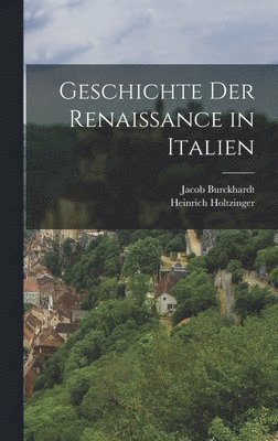 Jacob Burckhardt, Heinrich Holtzinger - Geschichte Der Renaissance in Italien, Inbunden