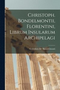 bokomslag Christoph. Bondelmontii, Florentini, Librum Insularum Archipelagi