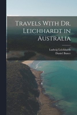 Travels With Dr. Leichhardt in Australia 1