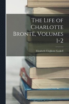 Elizabeth Cleghorn Gaskell - Life of Charlotte Brontë, Volumes 1-2, Häftad. Tillgänglighet: Lägg i varukorg
