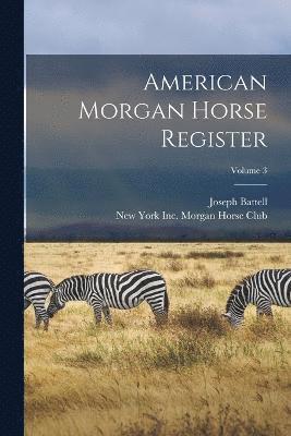 bokomslag American Morgan Horse Register; Volume 3