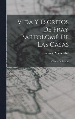 Antonio María Fabié, Antonio María - Vida Y Escritos De Fray Bartolomé De Las Casas, Inbunden