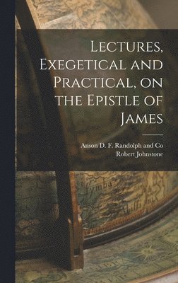 Robert Johnstone - Lectures, Exegetical and Practical, on the Epistle of James, Inbunden