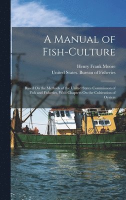 Henry Frank Moore, United States Bureau of Fisheries - Manual of Fish-Culture, Inbunden