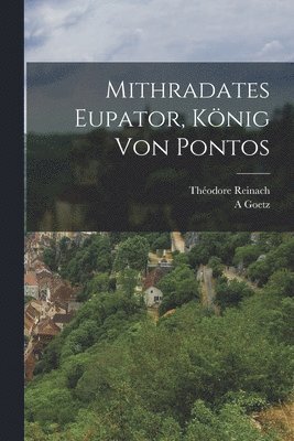 Théodore Reinach, A Goetz - Mithradates Eupator, König Von Pontos, Häftad