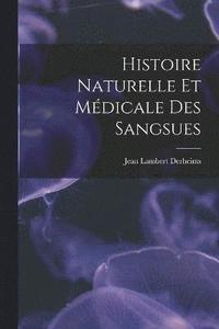 bokomslag Histoire Naturelle Et Mdicale Des Sangsues