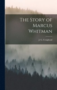 bokomslag The Story of Marcus Whitman