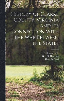 bokomslag History of Clarke County, Virginia and its Connection With the war Between the States