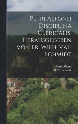 Petrus Alfonsi, F W V Schmidt - Petri Alfonsi Disciplina Clericalis, herausgegeben von Fr. Wilh. Val. Schmidt, Inbunden