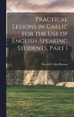 Practical Lessons in Gaelic for the Use of English-Speaking Students, Part 1 1