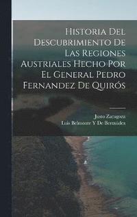 bokomslag Historia Del Descubrimiento De Las Regiones Austriales Hecho Por El General Pedro Fernandez De Quirs