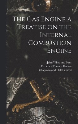 Frederick Remsen Hutton - Gas Engine a Treatise on the Internal Combustion Engine, Inbunden