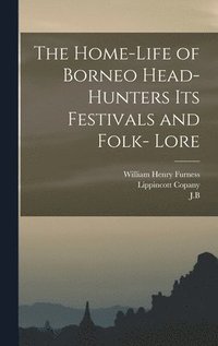 bokomslag The Home-Life of Borneo Head-Hunters Its Festivals and Folk- Lore