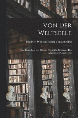 Friedrich Wilhelm Joseph Von Schelling - Von Der Weltseele, Häftad