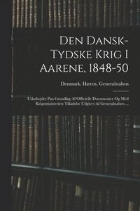 bokomslag Den Dansk-Tydske Krig I Aarene, 1848-50