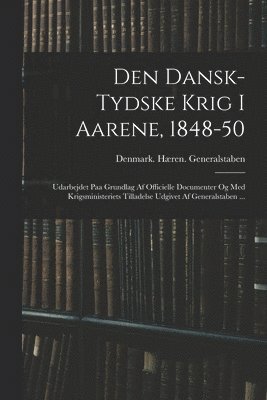 bokomslag Den Dansk-Tydske Krig I Aarene, 1848-50