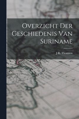 Overzicht Der Geschiedenis Van Suriname 1