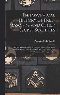 bokomslag Philosophical History of Free-Masonry and Other Secret Societies