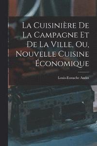 bokomslag La Cuisinire De La Campagne Et De La Ville, Ou, Nouvelle Cuisine conomique