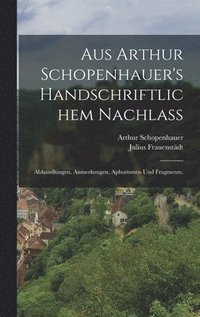 bokomslag Aus Arthur Schopenhauer's handschriftlichem Nachlass