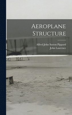 John Laurence, Alfred John Sutton Pippard - Aeroplane Structure, Inbunden