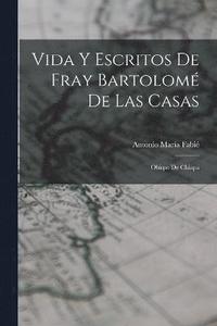 bokomslag Vida Y Escritos De Fray Bartolom De Las Casas