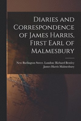 Diaries and Correspondence of James Harris, First Earl of Malmesbury 1