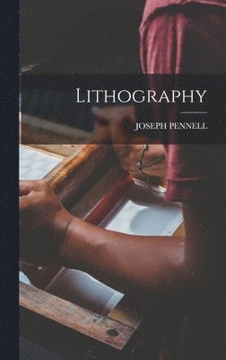 Joseph Pennell, JOSEPH PENNELL - Lithography, Inbunden