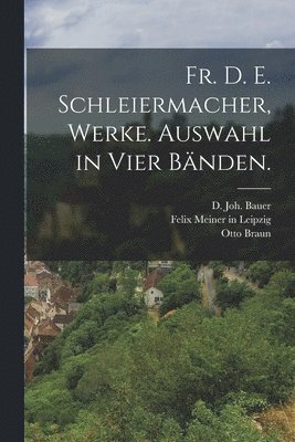 bokomslag Fr. D. E. Schleiermacher, Werke. Auswahl in Vier Bänden.