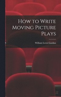 bokomslag How to Write Moving Picture Plays