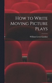 bokomslag How to Write Moving Picture Plays