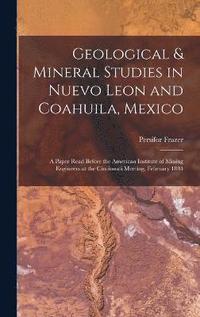 bokomslag Geological & Mineral Studies in Nuevo Leon and Coahuila, Mexico