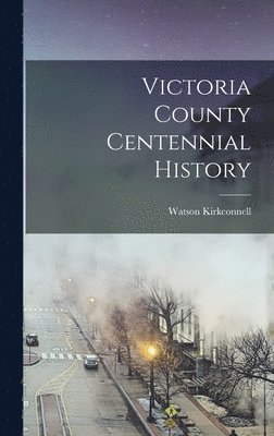 Watson Kirkconnell - Victoria County Centennial History, Inbunden