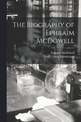 bokomslag The Biography of Ephraim McDowell