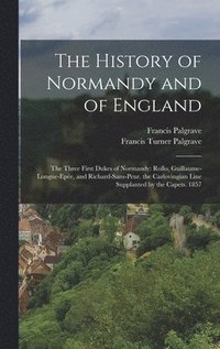 bokomslag The History of Normandy and of England